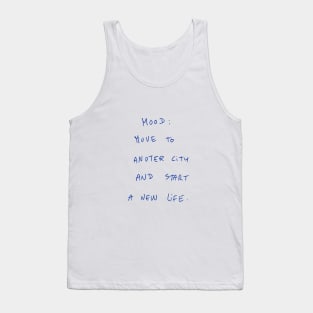 Mood: Move To Another City And Start A New Life Tank Top